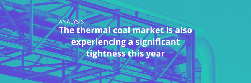 SPECIAL REPORT: The thermal coal market is also experiencing a significant tightness this year