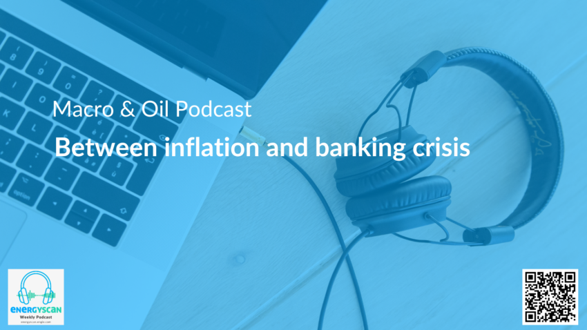 Macro & Oil Report: Between inflation and banking crisis