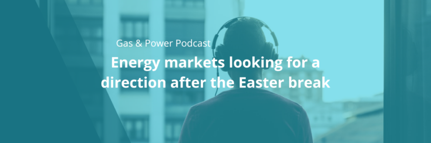 Energy markets looking for a direction after the Easter break