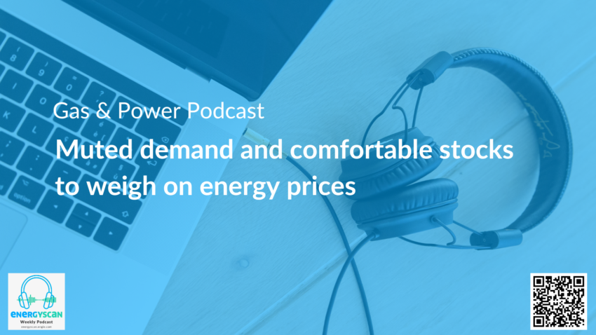 Gas & Power Report: Muted demand and comfortable stocks to weigh on energy prices