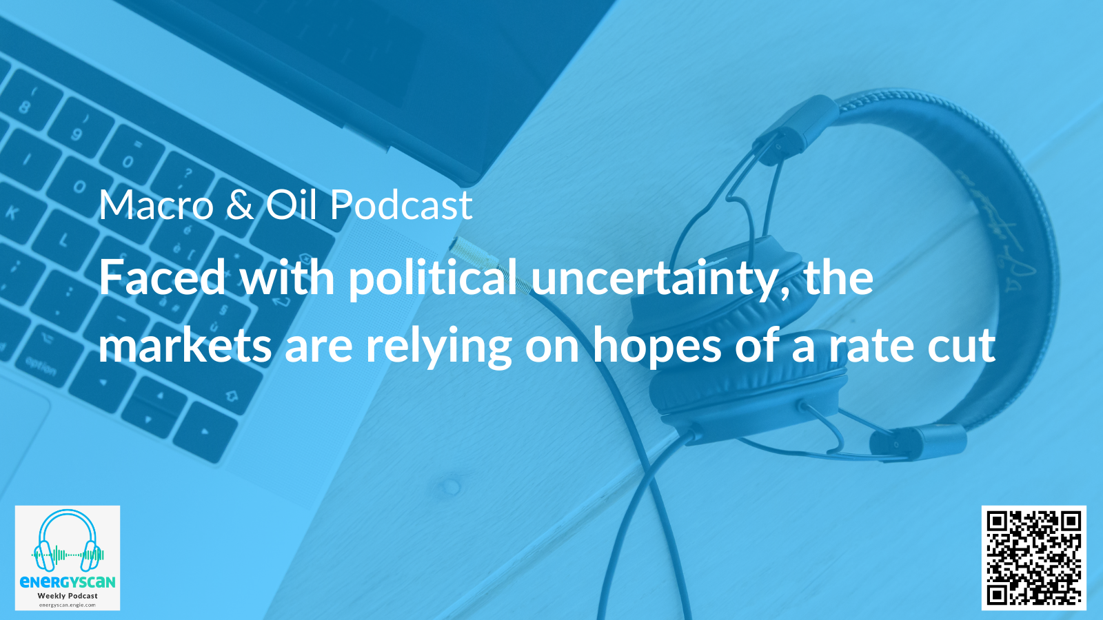 EnergyScan, ENGIE, ENGIE Gems, podcast, Macro, Oil