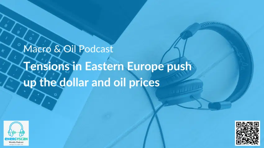 Macro & Oil Report : Tensions in Eastern Europe push up the dollar and oil prices